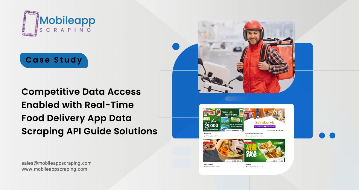 Competitive Data Access Enabled with Real-Time Food Delivery App Data Scraping API Guide Solutions